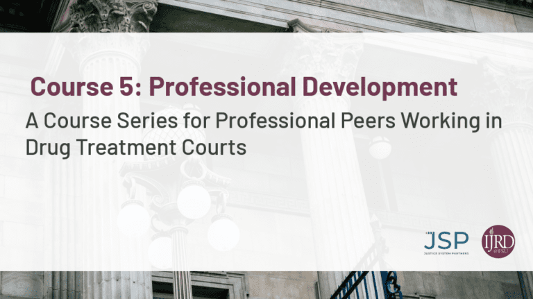 Drug Courts Course Thumbnail - 5 A graphic that displays the text 'Course 5: Professional Development A Course Series for Professional Peers Working in Drug Treatment Courts'. The logos for JSP and IJRD are on the bottom right corner.