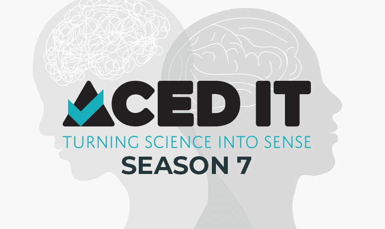 Illustration of two head silhouettes facing each other. The left head has a chaotic scribble representing a brain, while the right head has a neatly organized brain. The text reads 'ACED IT: Turning Science into Sense, Season 7
